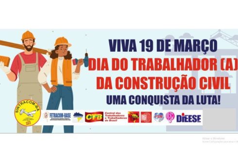 Viva os 104 anos do SINTRACOM-BA! Viva o Dia do Trabalhador (a) da Construção Civil!