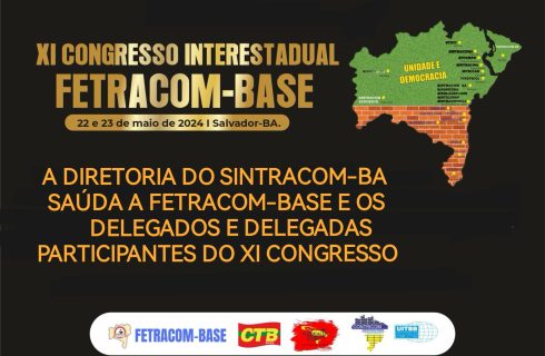 SINTRACOM-BA saúda XI Congresso Interestadual da FETRACOM-BASE