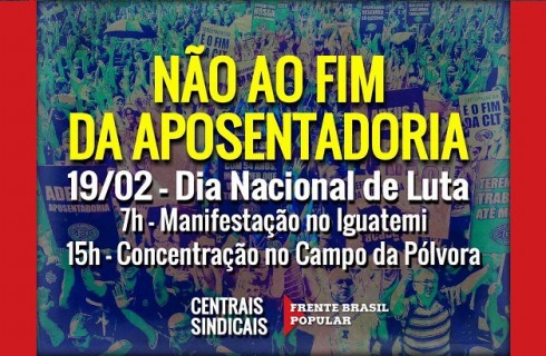 Dia de Luta em Defesa da Aposentadoria: 19/02 – 7h Iguatemi – 15h – Campo da Pólvora