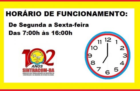 HORÁRIO DE FUNCIONAMENTO SINTRACOM-BA: 7:00h às 16:00h