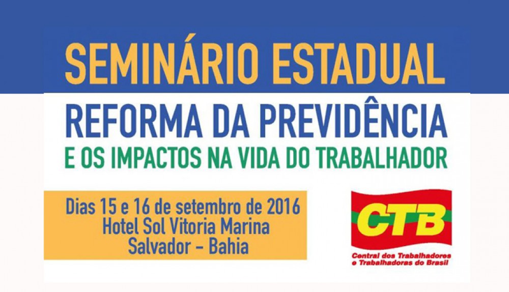 CTB Bahia realiza seminário sobre Reforma da Previdência