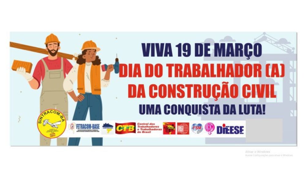 Viva os 104 anos do SINTRACOM-BA! Viva o Dia do Trabalhador (a) da Construção Civil!