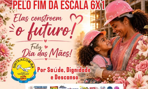 SINTRACOM-BA deseja um Feliz Dia das Mães e reforça a luta pelo fim da escala 6×1